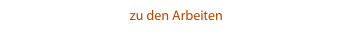 zu den Arbeiten