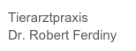 Tierarztpraxis 
Dr. Robert Ferdiny
